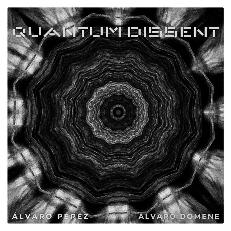 Álvaro Pérez & Álvaro Domene QUANTUM DISSENT Álvaro Pérez & Álvaro Domene QUANTUM DISSENT