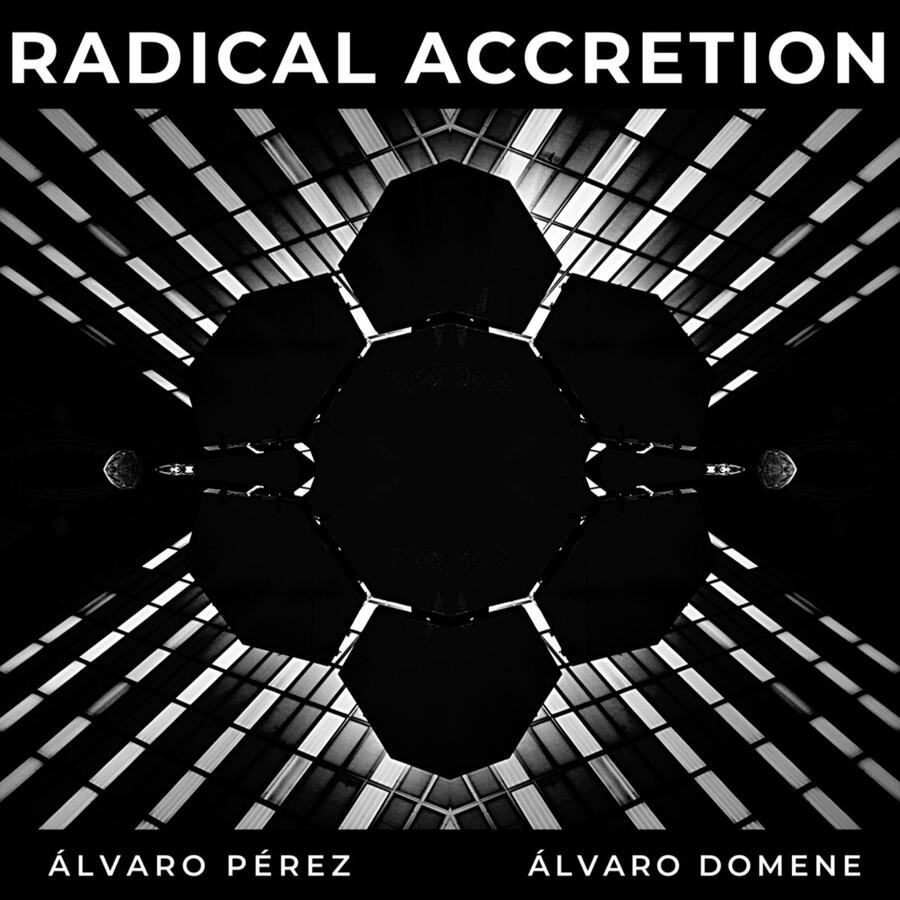 RADICAL ACCRETION w/Álvaro Pérez RADICAL ACCRETION w/Álvaro Pérez