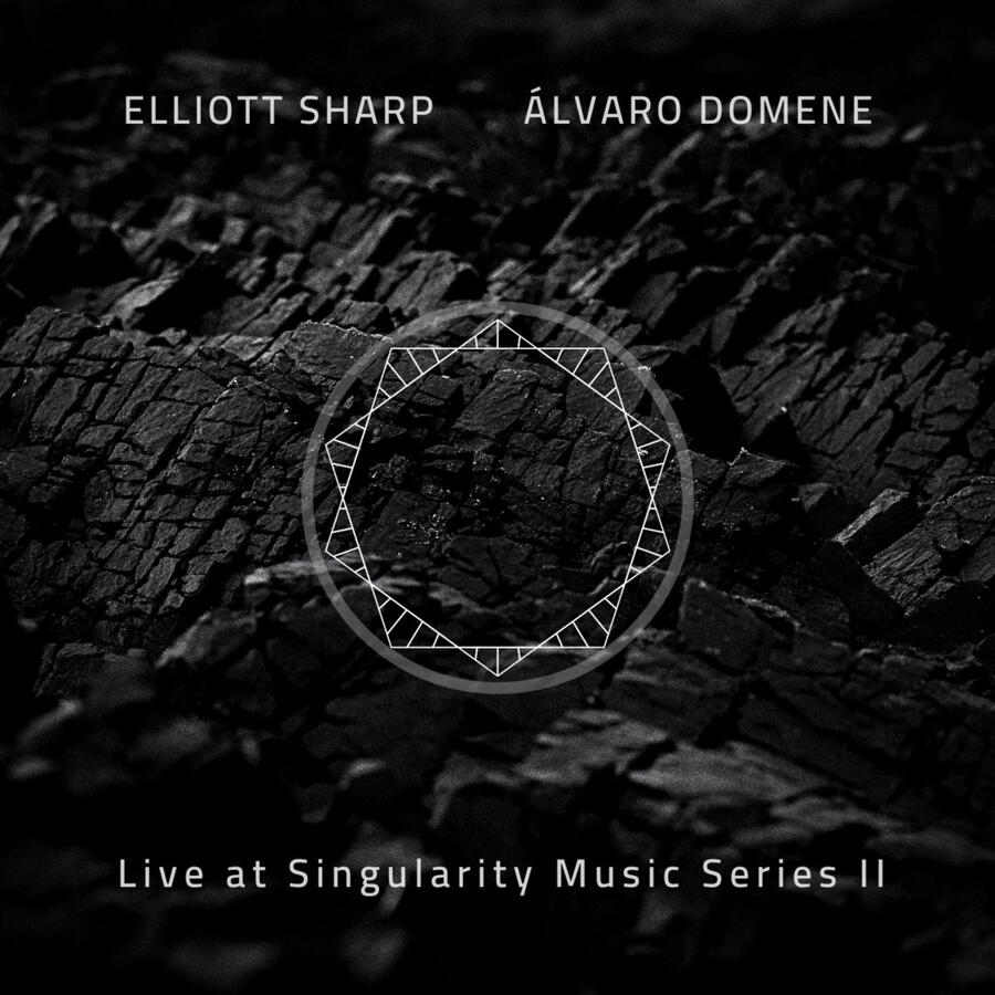 Elliott Sharp & Álvaro Domene LIVE AT SINGULARITY SERIES II Elliott Sharp & Álvaro Domene LIVE AT SINGULARITY SERIES II