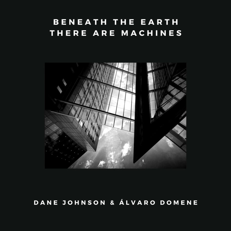w/Dane Johnson BENEATH THE EARTH THERE ARE MACHINES w/Dane Johnson BENEATH THE EARTH THERE ARE MACHINES