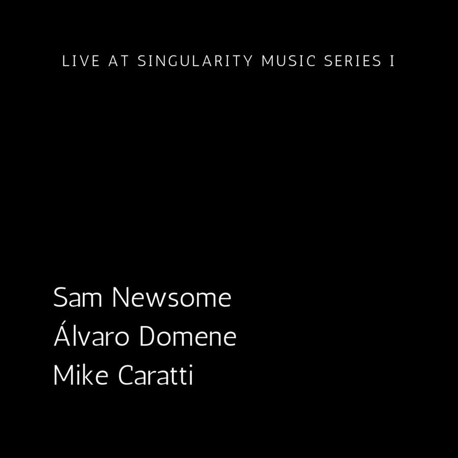 Sam Newsome, Caratti, Domene LIVE AT SINGULARITY SERIES Sam Newsome, Caratti, Domene LIVE AT SINGULARITY SERIES